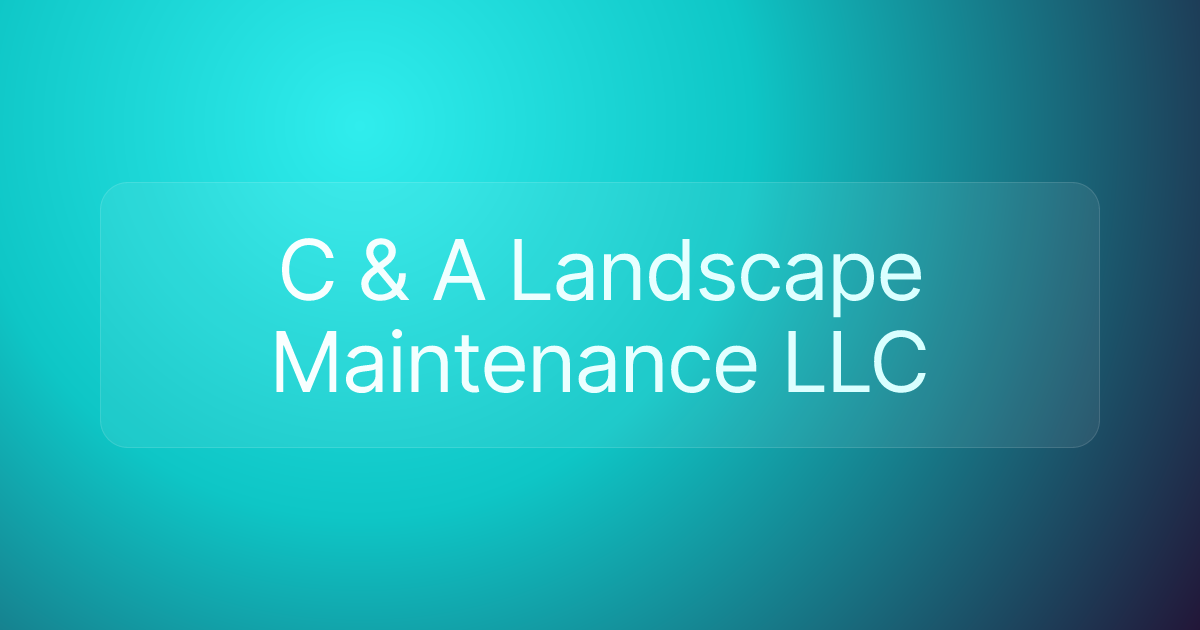 C & A Landscape Maintenance LLC
