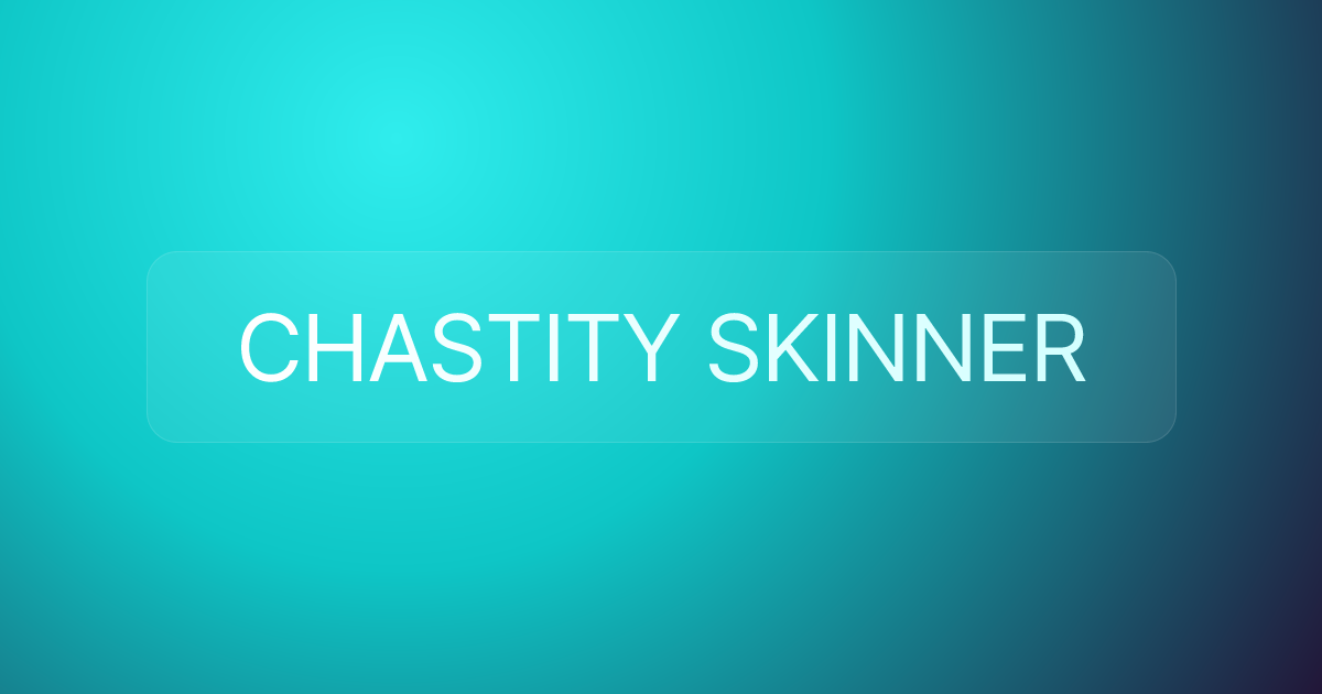 CHASTITY SKINNER