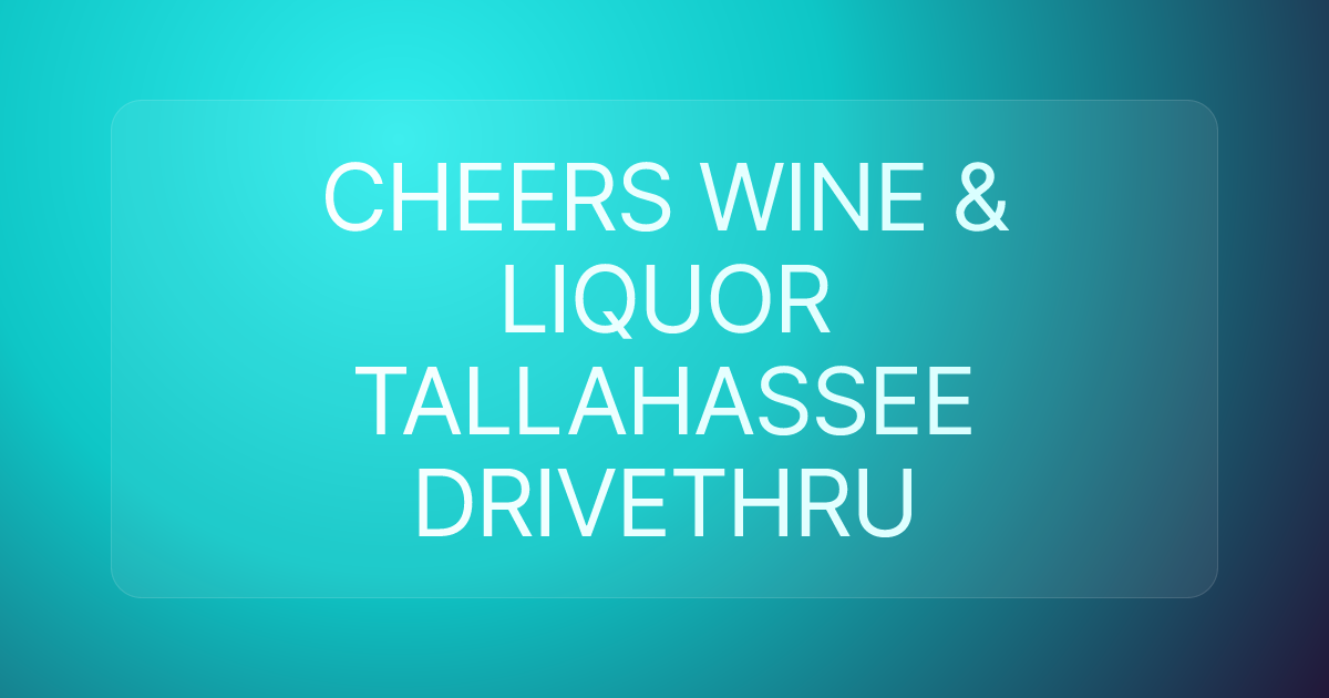 CHEERS WINE & LIQUOR TALLAHASSEE DRIVETHRU