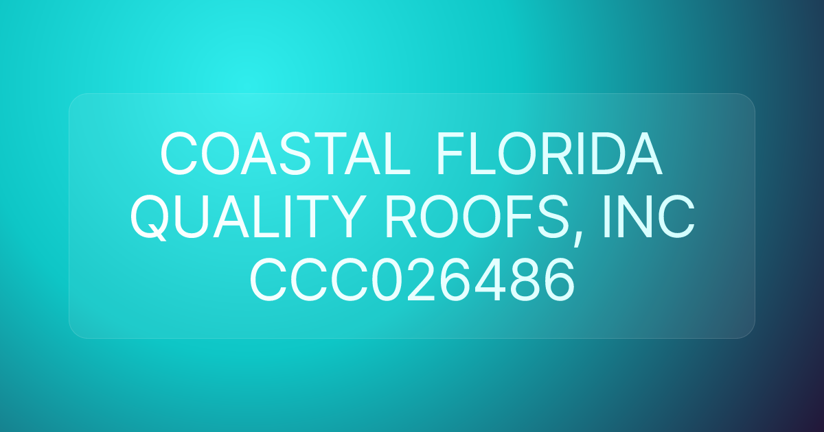COASTAL FLORIDA QUALITY ROOFS, INC CCC026486