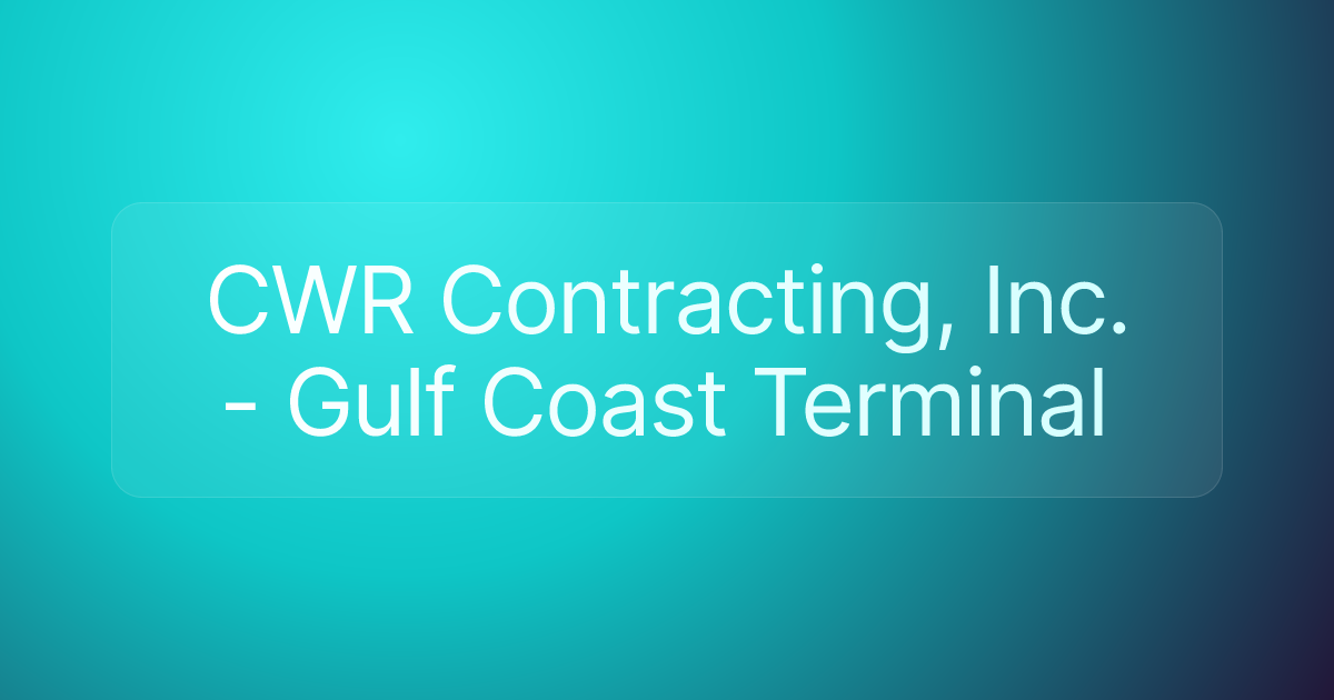 CWR Contracting, Inc. - Gulf Coast Terminal