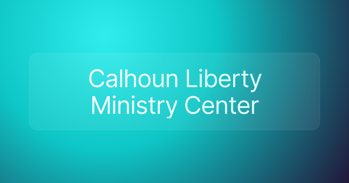 Calhoun Liberty Ministry Center