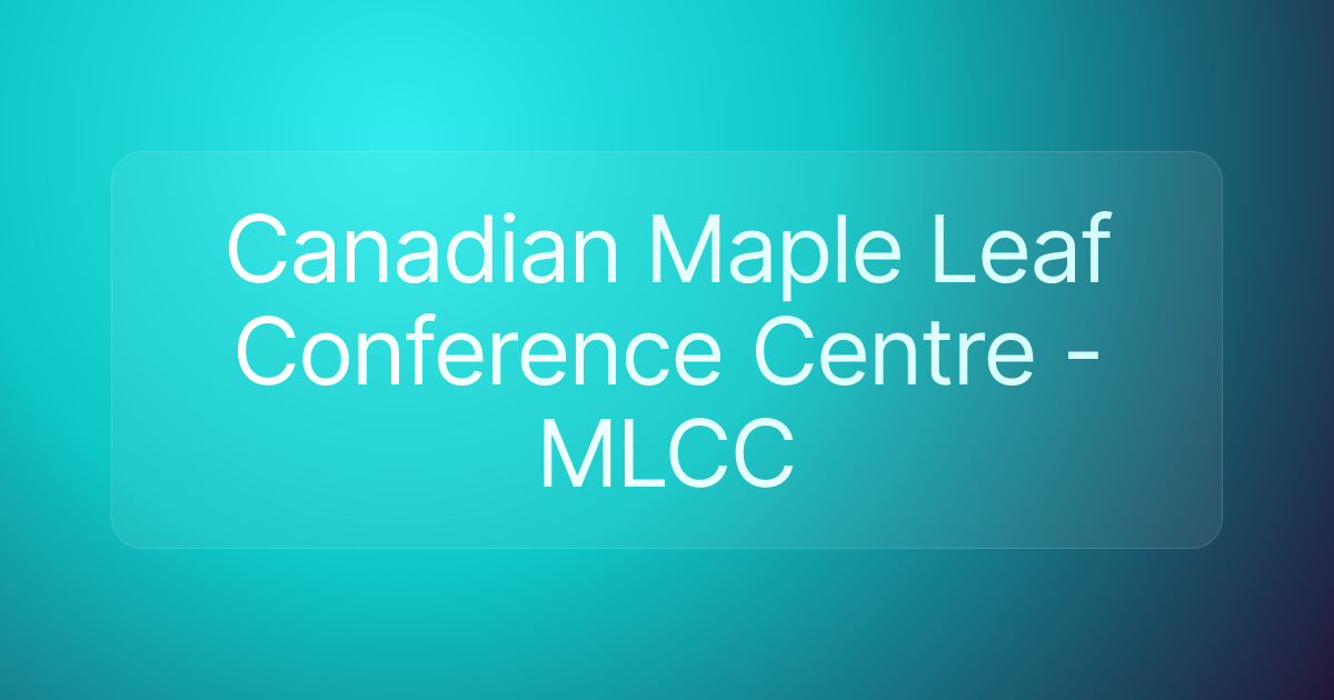 Canadian Maple Leaf Conference Centre - MLCC