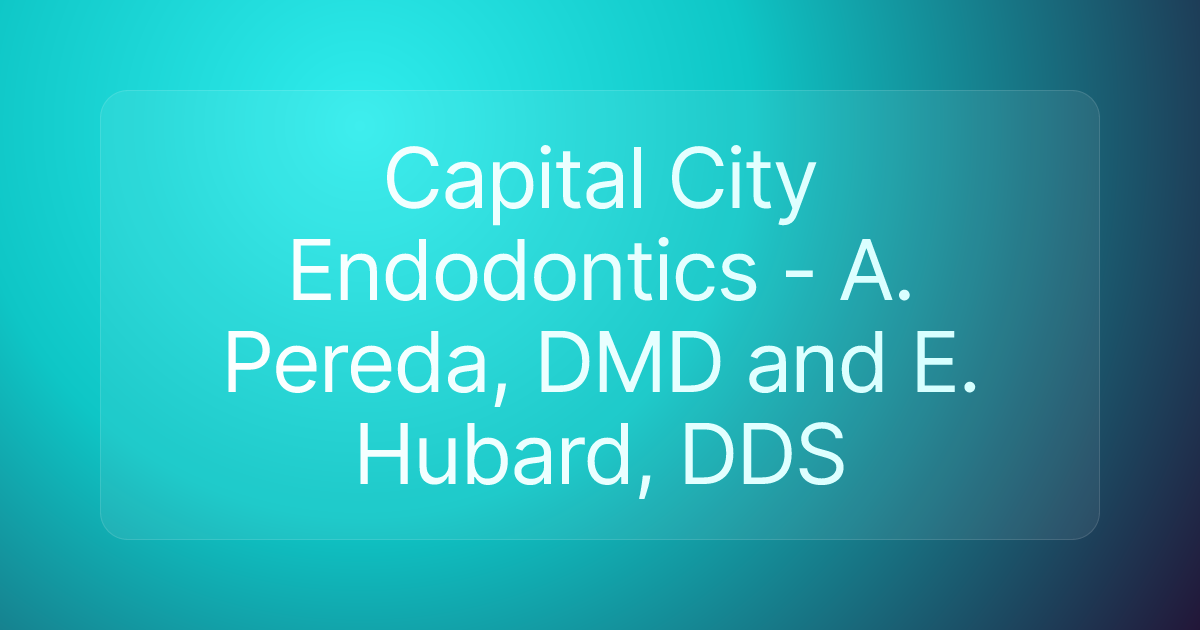 Capital City Endodontics - A. Pereda, DMD and E. Hubard, DDS