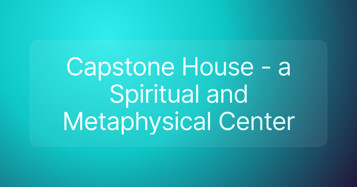 Capstone House - a Spiritual and Metaphysical Center