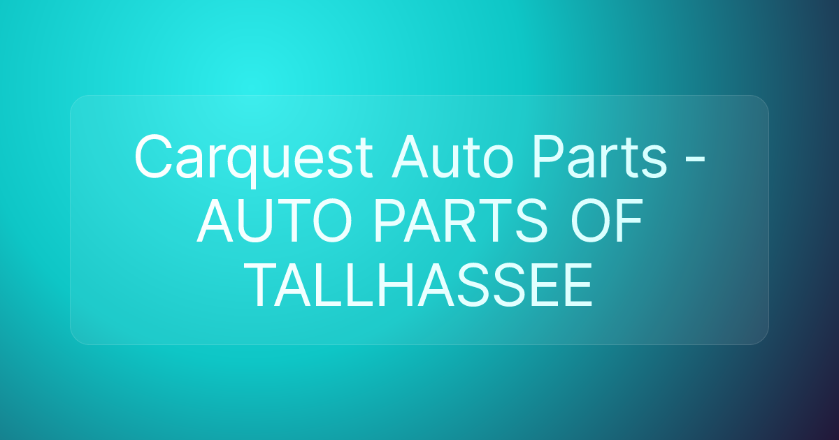 Carquest Auto Parts - AUTO PARTS OF TALLHASSEE