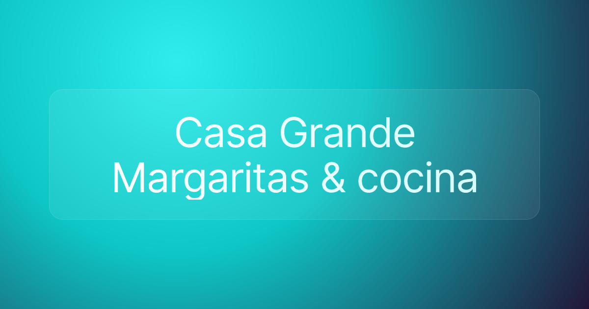 Casa Grande Margaritas & cocina