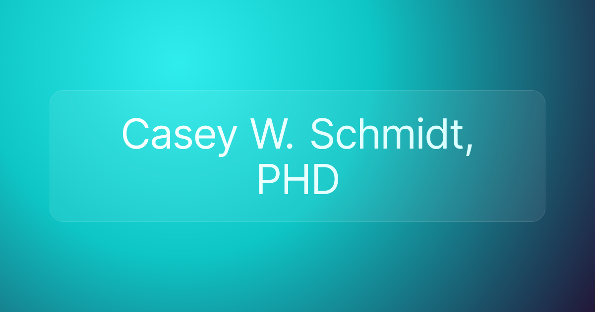 Casey W. Schmidt, PHD