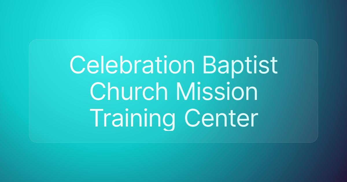 Celebration Baptist Church Mission Training Center