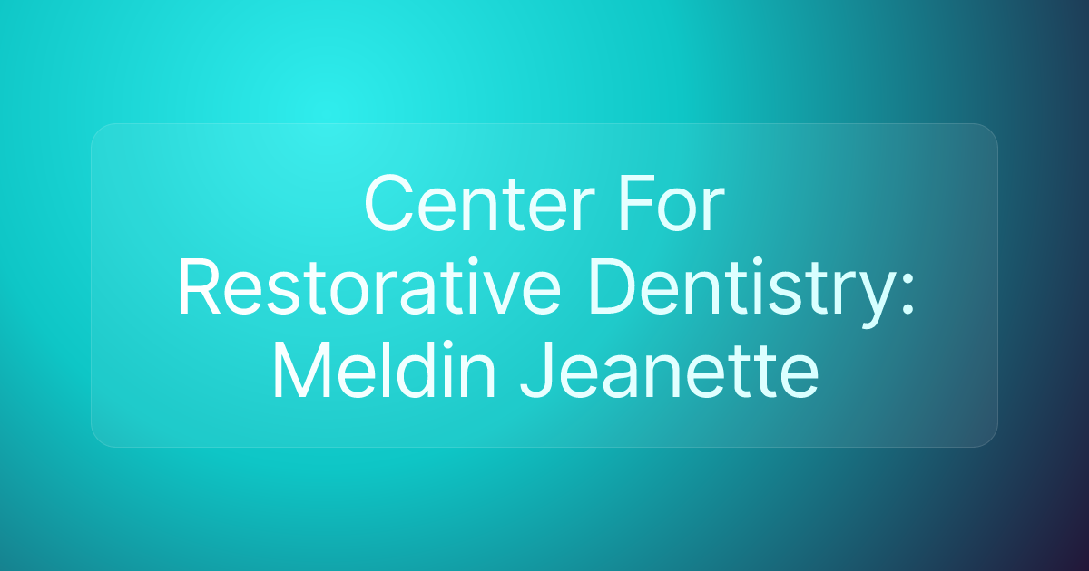 Center For Restorative Dentistry: Meldin Jeanette
