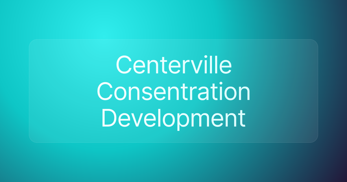 Centerville Consentration Development