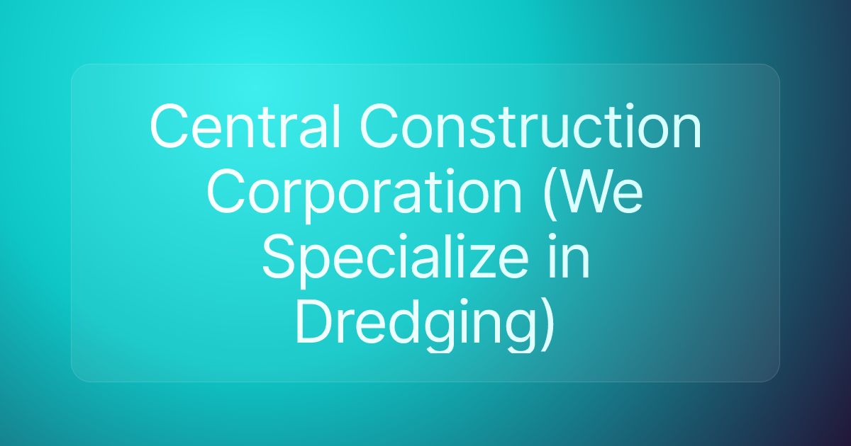 Central Construction Corporation (We Specialize in Dredging)