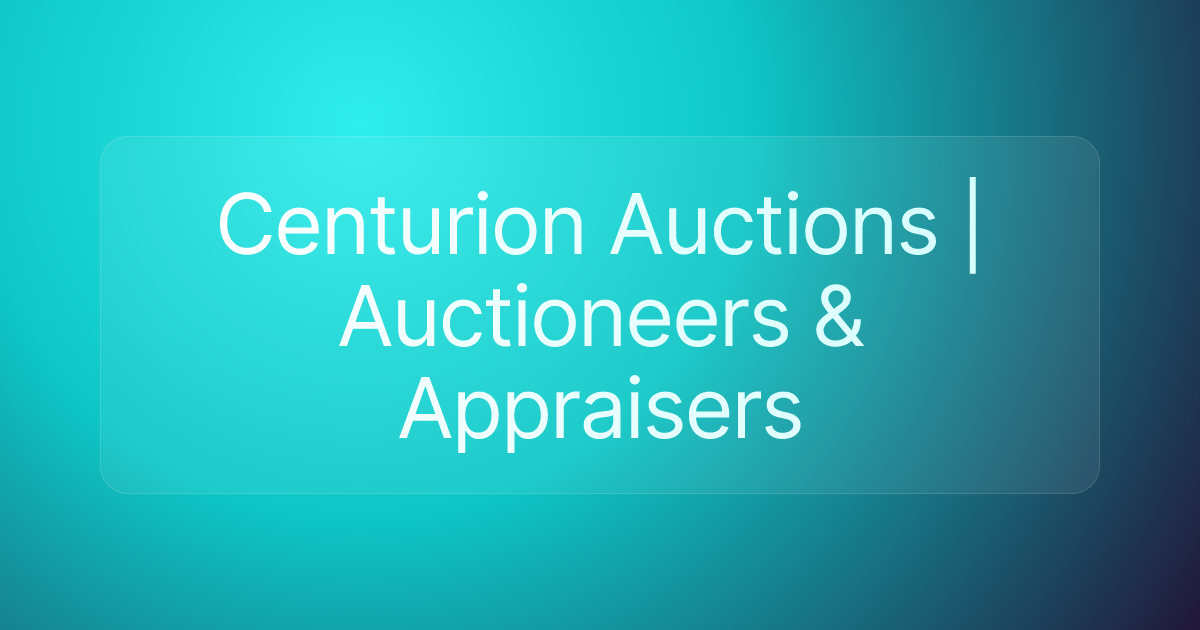 Centurion Auctions | Auctioneers & Appraisers