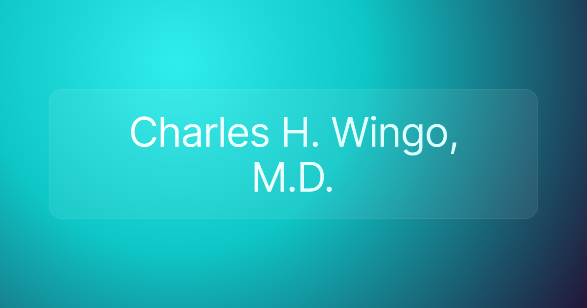 Charles H. Wingo, M.D.