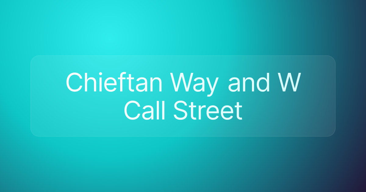 Chieftan Way and W Call Street