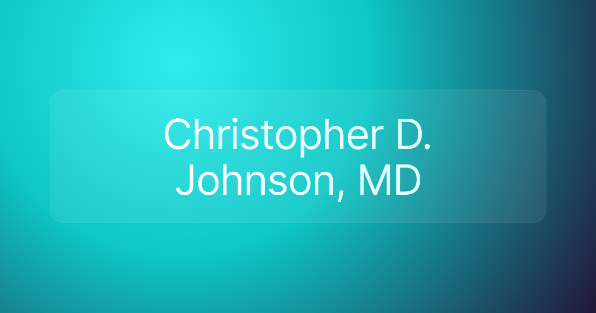 Christopher D. Johnson, MD