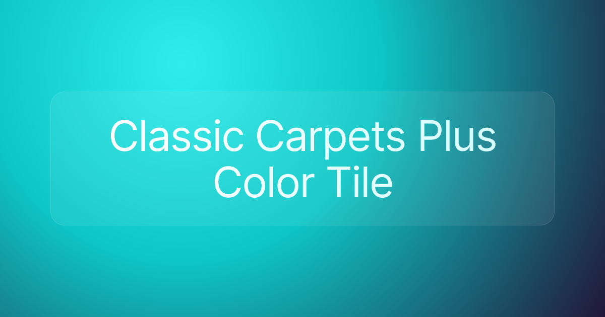 Classic Carpets Plus Color Tile