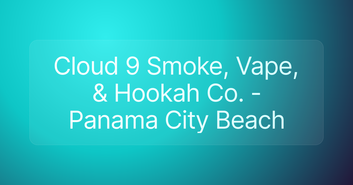 Cloud 9 Smoke, Vape, & Hookah Co. - Panama City Beach