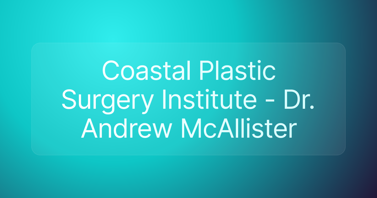 Coastal Plastic Surgery Institute - Dr. Andrew McAllister