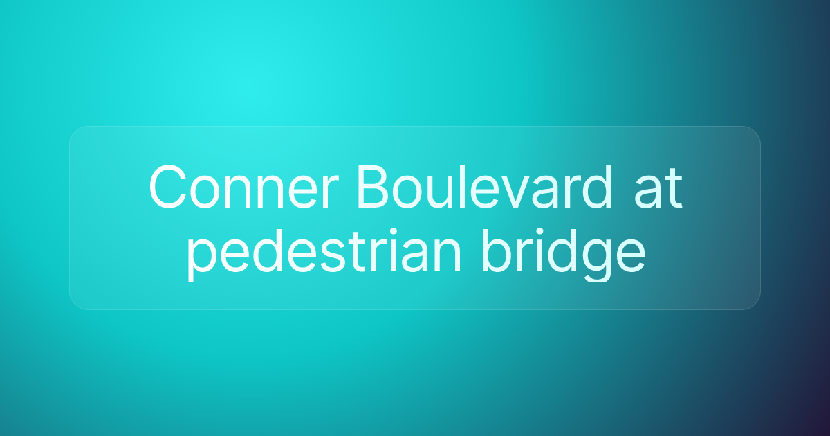 Conner Boulevard at pedestrian bridge