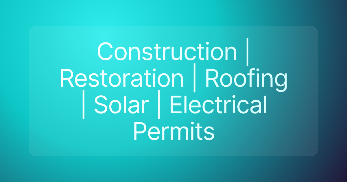 Construction | Restoration | Roofing | Solar | Electrical Permits