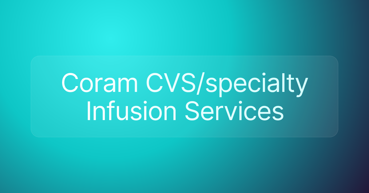 Coram CVS/specialty Infusion Services