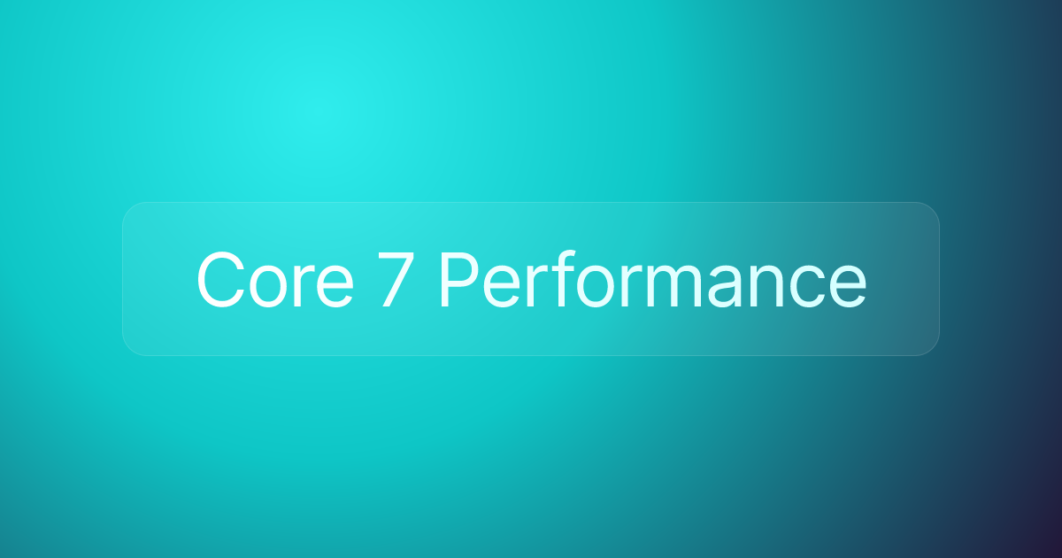 Core 7 Performance