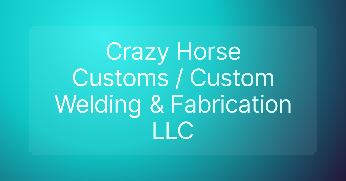 Crazy Horse Customs / Custom Welding & Fabrication LLC