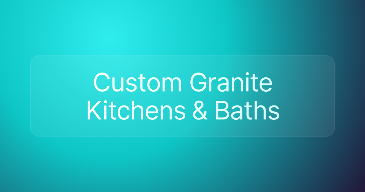 Custom Granite Kitchens & Baths