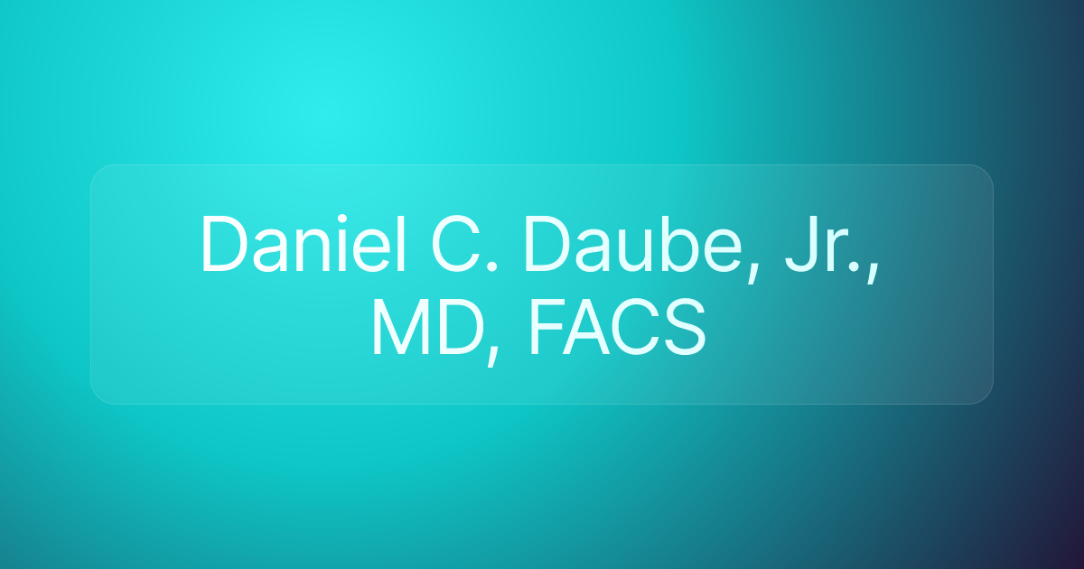 Daniel C. Daube, Jr., MD, FACS