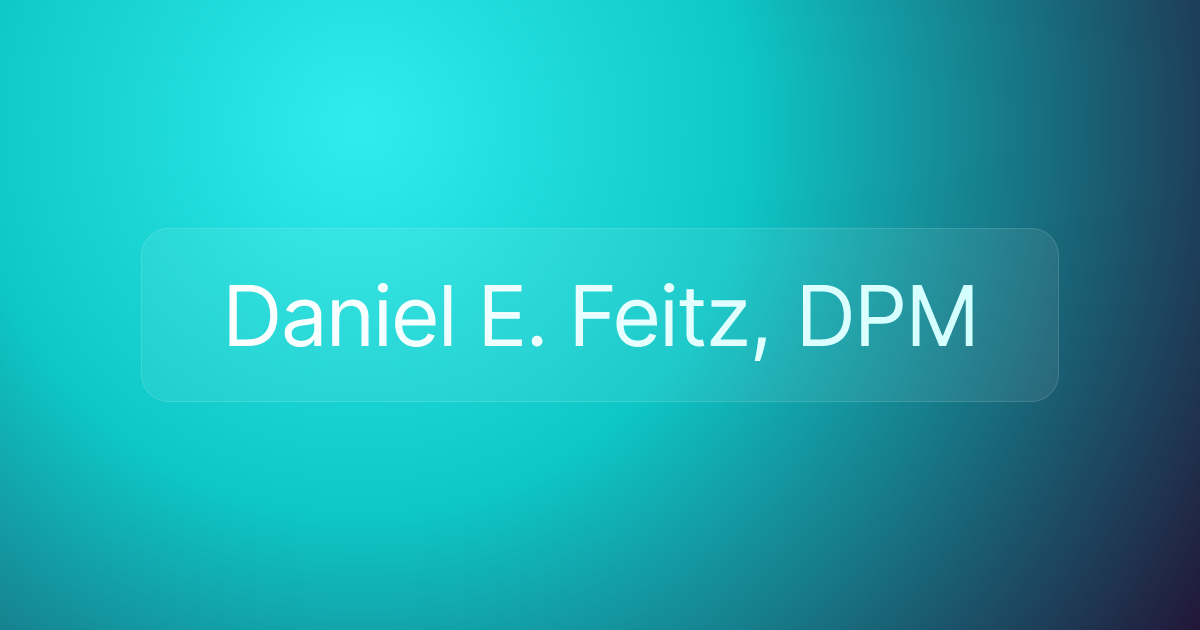 Daniel E. Feitz, DPM
