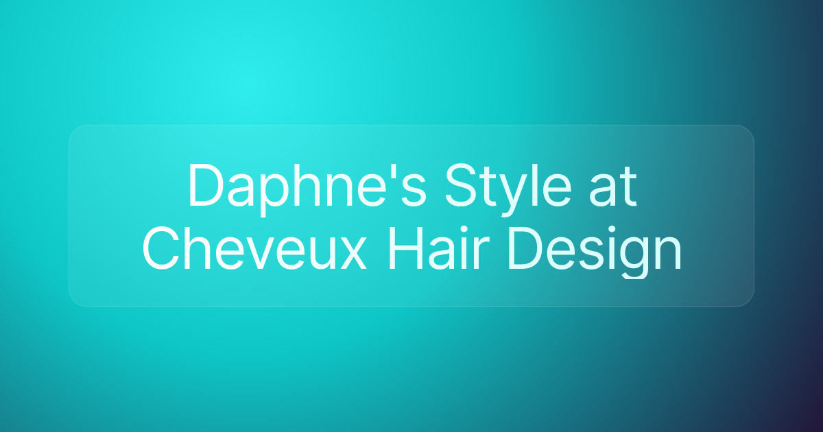 Daphne's Style at Cheveux Hair Design