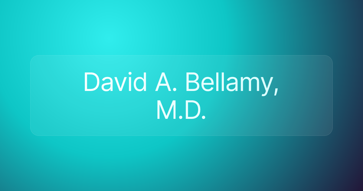 David A. Bellamy, M.D.