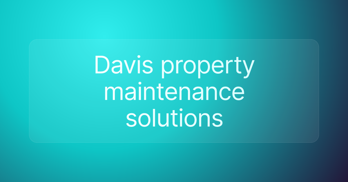 Davis property maintenance solutions