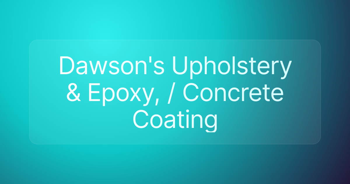 Dawson's Upholstery & Epoxy, / Concrete Coating