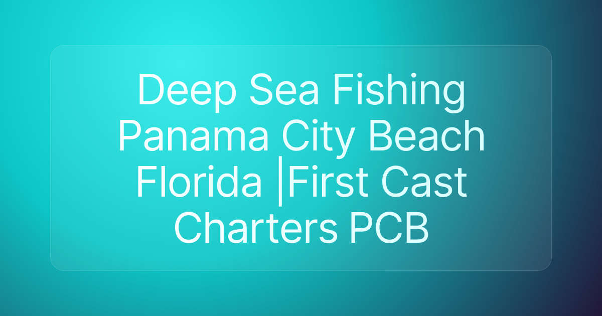 Deep Sea Fishing Panama City Beach Florida |First Cast Charters PCB