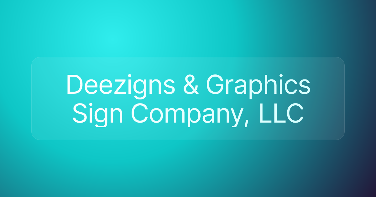 Deezigns & Graphics Sign Company, LLC