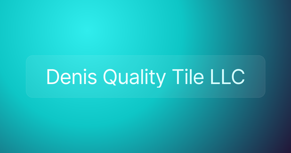 Denis Quality Tile LLC