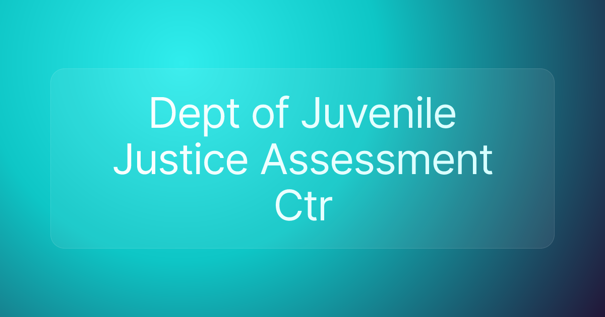 Dept of Juvenile Justice Assessment Ctr