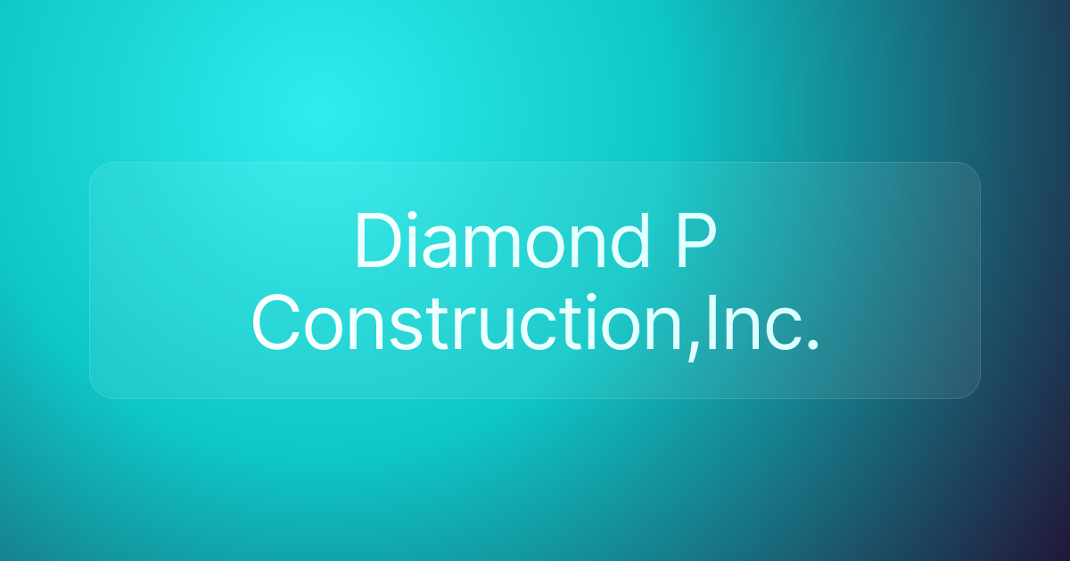 Diamond P Construction,Inc.