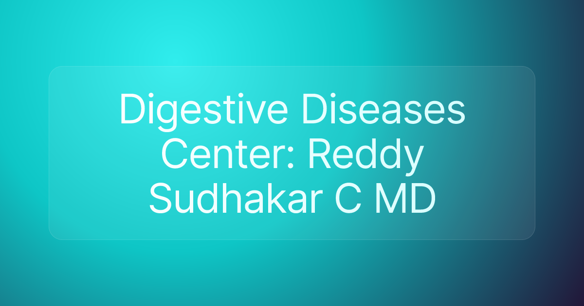Digestive Diseases Center: Reddy Sudhakar C MD