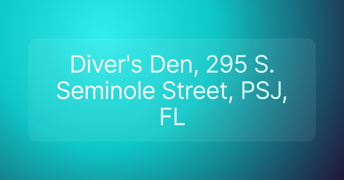 Diver's Den, 295 S. Seminole Street, PSJ, FL