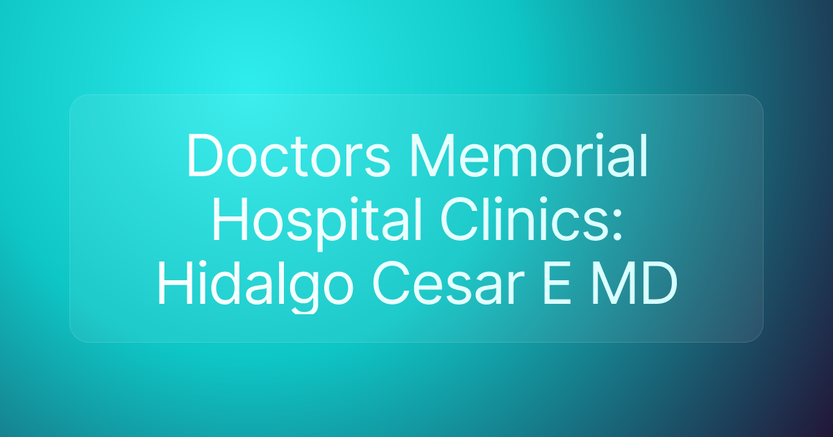 Doctors Memorial Hospital Clinics: Hidalgo Cesar E MD