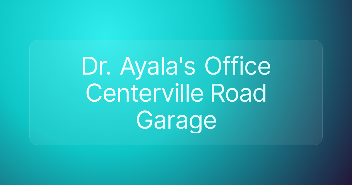 Dr. Ayala's Office Centerville Road Garage