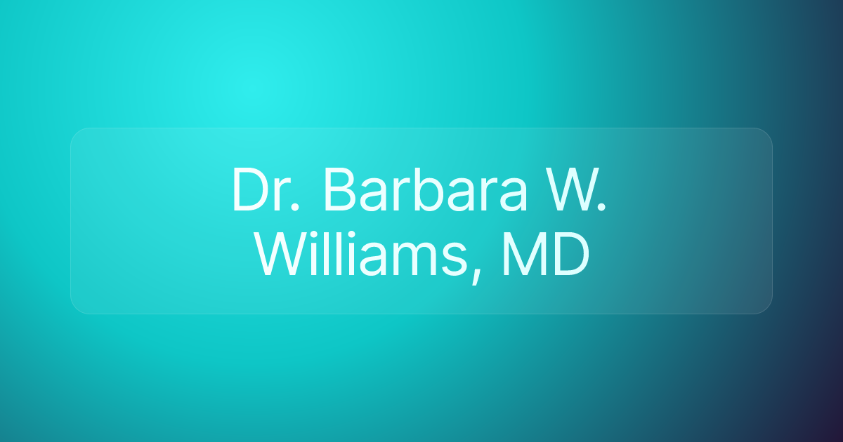Dr. Barbara W. Williams, MD