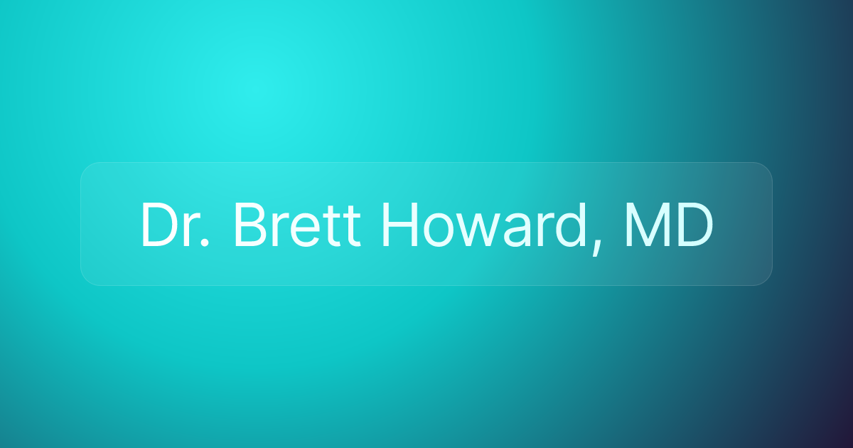 Dr. Brett Howard, MD