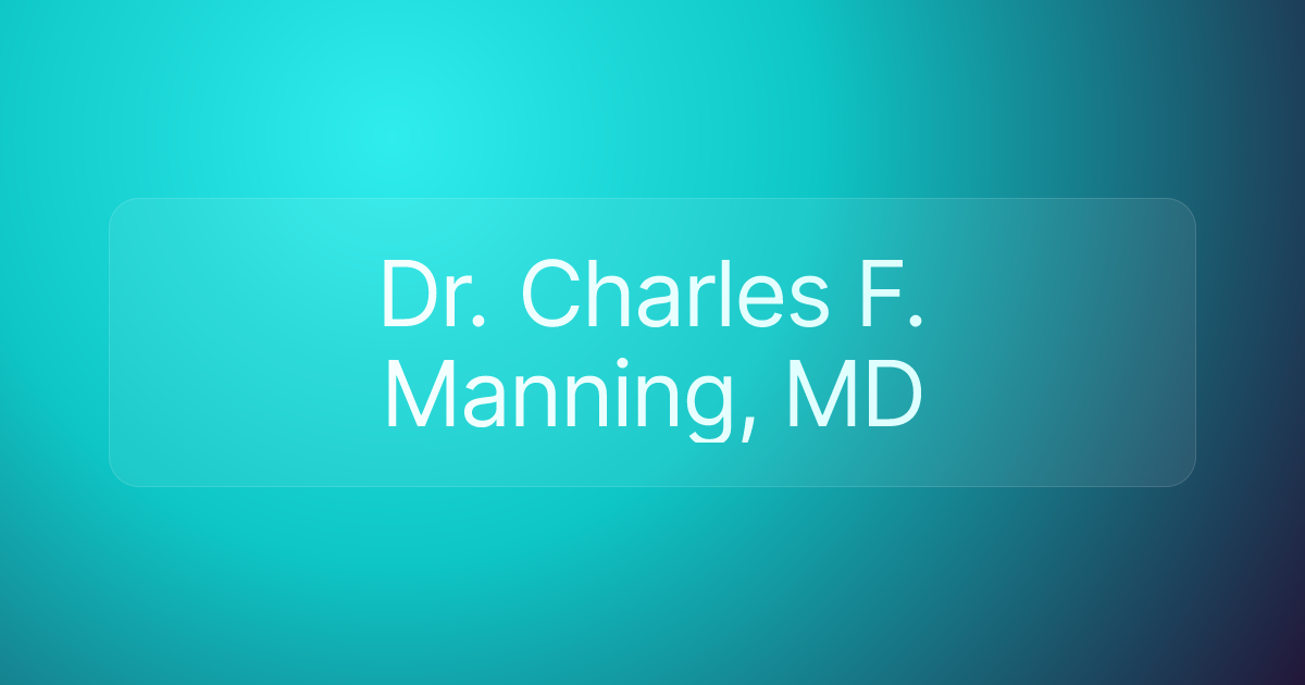 Dr. Charles F. Manning, MD