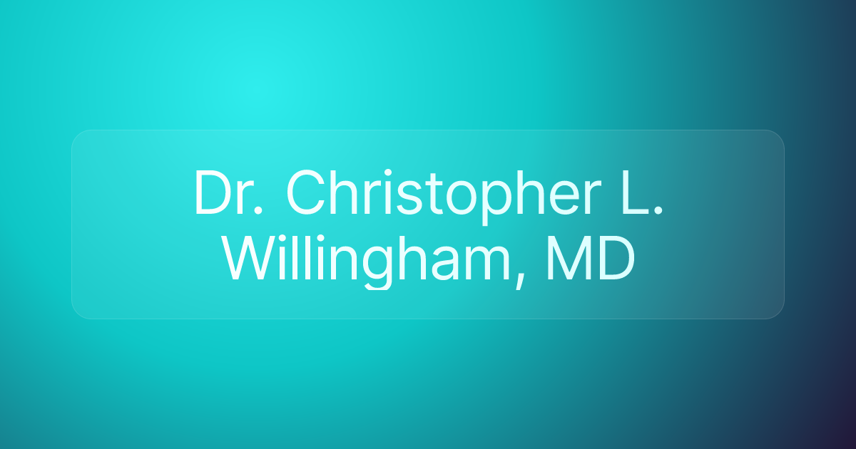 Dr. Christopher L. Willingham, MD