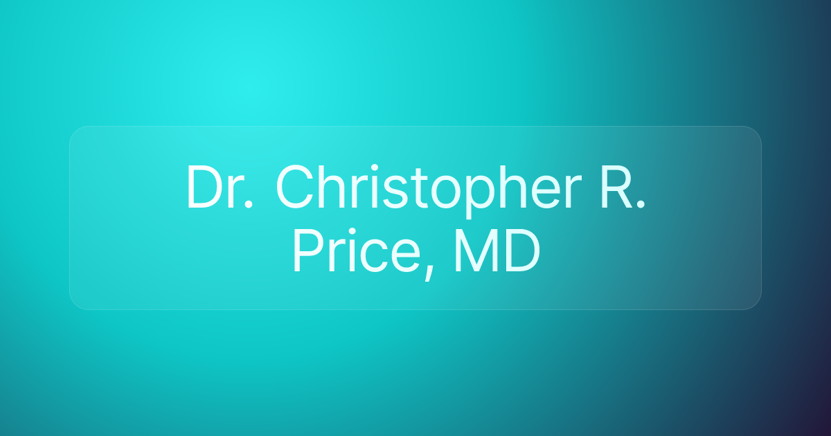 Dr. Christopher R. Price, MD