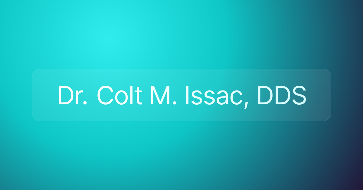Dr. Colt M. Issac, DDS
